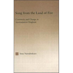 Song from the Land of Fire: Azerbaijanian Mugam in the Soviet and Post-Soviet Periods