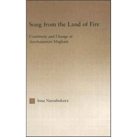 Song from the Land of Fire: Azerbaijanian Mugam in the Soviet and Post-Soviet Periods