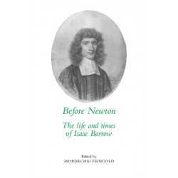 Before Newton: The Life and Times of Isaac Barrow