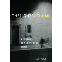 The Lights of Home: A Century of Latin American Writers in Paris