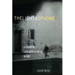 The Lights of Home: A Century of Latin American Writers in Paris