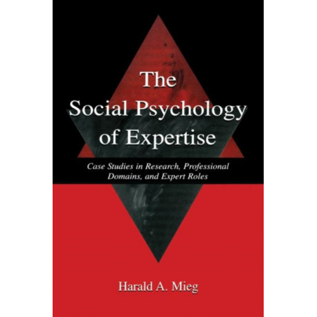 The Social Psychology of Expertise: Case Studies in Research, Professional Domains, and Expert Roles
