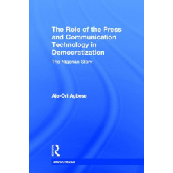 The Role of the Press and Communication Technology in Democratization: The Nigerian Story