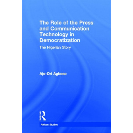 The Role of the Press and Communication Technology in Democratization: The Nigerian Story