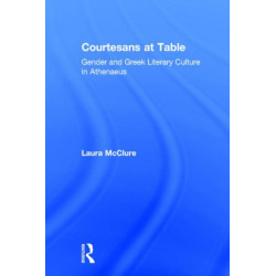 Courtesans at Table: Gender and Greek Literary Culture in Athenaeus