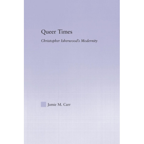Queer Times: Christopher Isherwood's Modernity