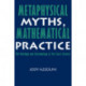 Metaphysical Myths, Mathematical Practice: The Ontology and Epistemology of the Exact Sciences