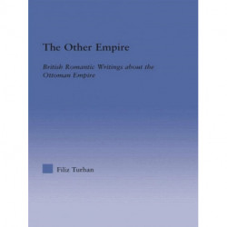 The Other Empire: British Romantic Writings about the Ottoman Empire