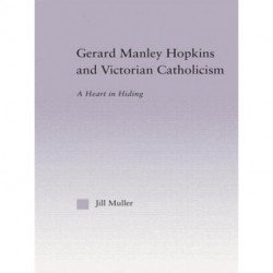 Gerard Manley Hopkins and Victorian Catholicism: A Heart in Hiding