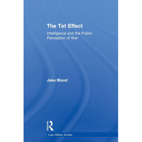 The Tet Effect: Intelligence and the Public Perception of War