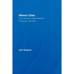 Weimar Cities: The Challenge of Urban Modernity in Germany, 1919–1933