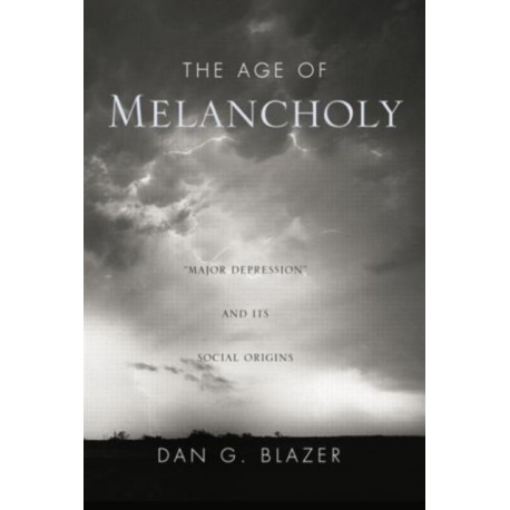 The Age of Melancholy: "Major Depression" and its Social Origin
