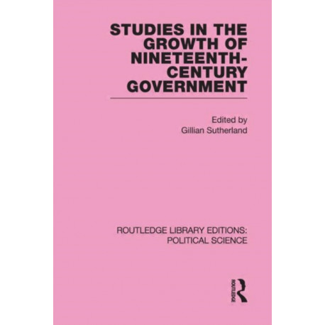 Studies in the Growth of Nineteenth Century Government