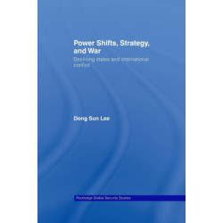 Power Shifts, Strategy and War: Declining States and International Conflict