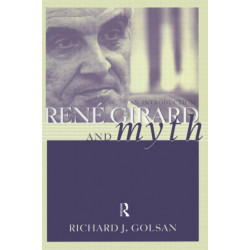 Rene Girard and Myth: An Introduction