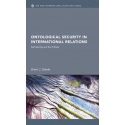 Ontological Security in International Relations: Self-Identity and the IR State