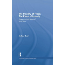 The Insanity of Place / The Place of Insanity: Essays on the History of Psychiatry