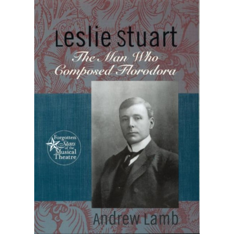 Leslie Stuart: Composer of Florodora