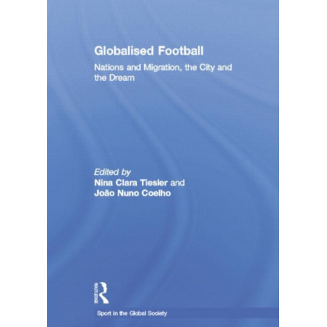 Globalised Football: Nations and Migration, the City and the Dream