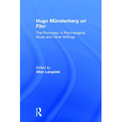 Hugo Munsterberg on Film: The Photoplay: A Psychological Study and Other Writings