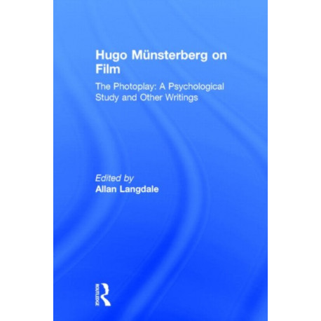 Hugo Munsterberg on Film: The Photoplay: A Psychological Study and Other Writings