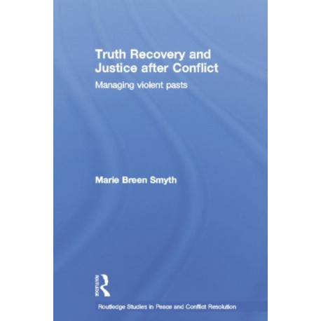 Truth Recovery and Justice after Conflict: Managing Violent Pasts