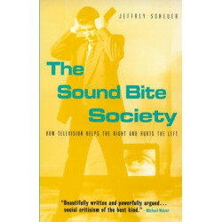 The Sound Bite Society: How Television Helps the Right and Hurts the Left