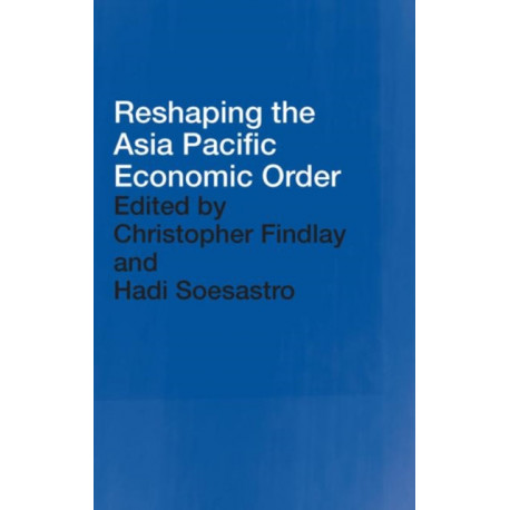 Reshaping the Asia Pacific Economic Order