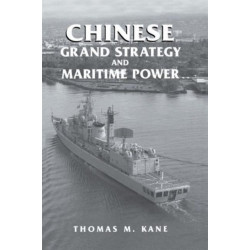 Chinese Grand Strategy and Maritime Power: Grand Strategy and Maritime Power