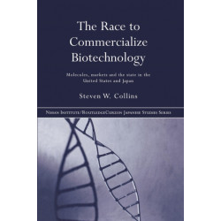 The Race to Commercialize Biotechnology: Molecules, Market and the State in Japan and the US