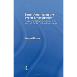 South America on the Eve of Emancipation: The Southern Spanish Colonies in the Last Half-Century of their Dependence
