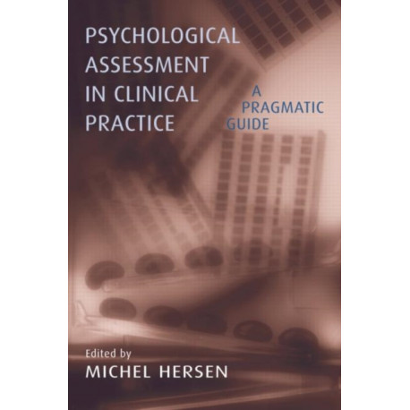Psychological Assessment in Clinical Practice: A Pragmatic Guide