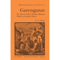 Garenganze or Seven Years Pioneer Mission Work in Central Africa