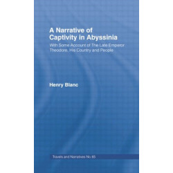 A Narrative of Captivity in Abyssinia (1868): With Some Account of the Late Emperor Theodore, His Country and People