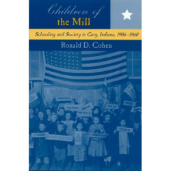 Children of the Mill: Schooling and Society in Gary, Indiana, 1906-1960