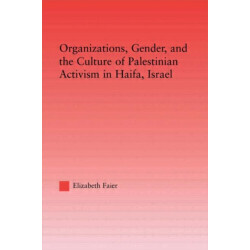 Organizations, Gender and the Culture of Palestinian Activism in Haifa, Israel