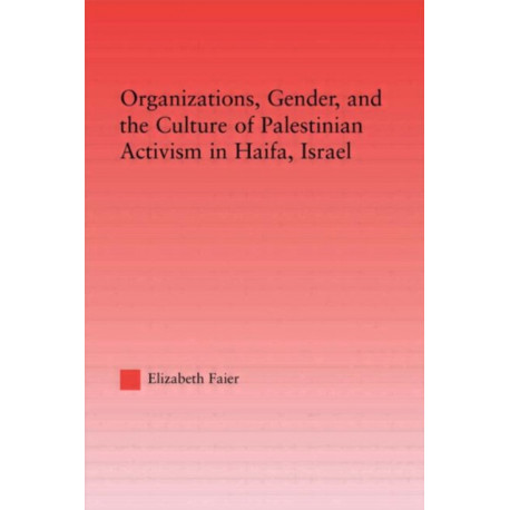 Organizations, Gender and the Culture of Palestinian Activism in Haifa, Israel