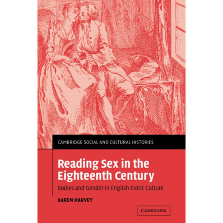 Reading Sex in the Eighteenth Century: Bodies and Gender in English Erotic Culture