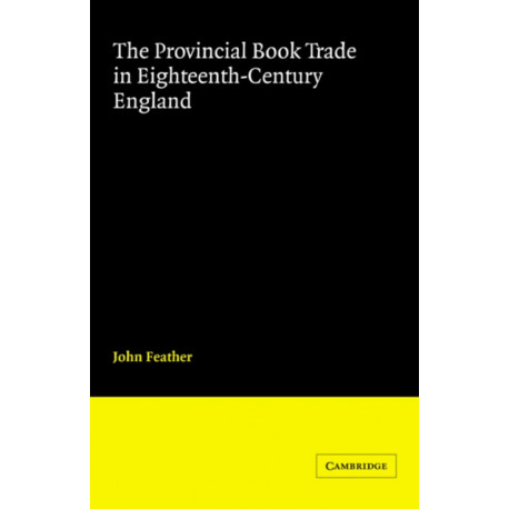 The Provincial Book Trade in Eighteenth-Century England