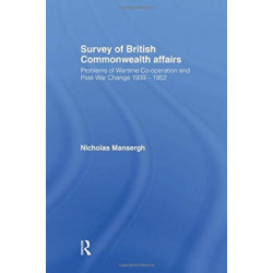 Survey of British Commonwealth Affairs: Problems of Wartime Cooperation and Post-War Change 1939-1952
