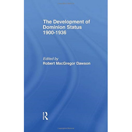 The Development of Dominion Status 1900-1936
