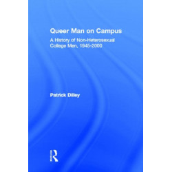 Queer Man on Campus: A History of Non-Heterosexual College Men, 1945-2000