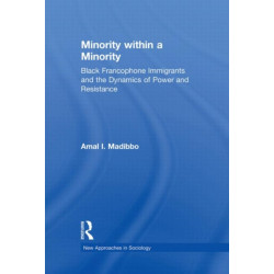Minority within a Minority: Black Francophone Immigrants and the Dynamics of Power and Resistance