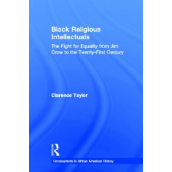 Black Religious Intellectuals: The Fight for Equality from Jim Crow to the 21st Century