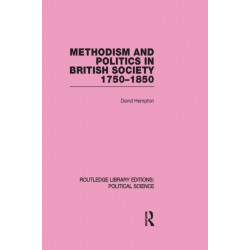 Methodism and Politics in British Society 1750-1850