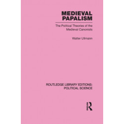Medieval Papalism: The Political Theories of the Medieval Canonists