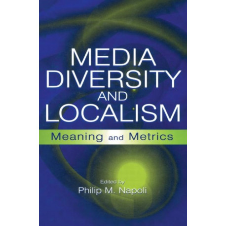 Media Diversity and Localism: Meaning and Metrics
