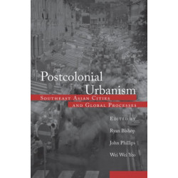 Postcolonial Urbanism: Southeast Asian Cities and Global Processes