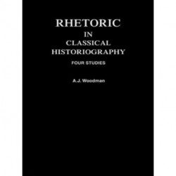 Rhetoric in Classical Historiography: Four Studies