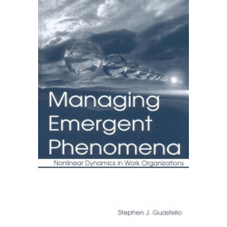 Managing Emergent Phenomena: Nonlinear Dynamics in Work Organizations